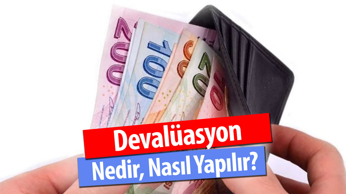 Devalüasyon Nedir, Nasıl Yapılır? Sonuçları Nelerdir?