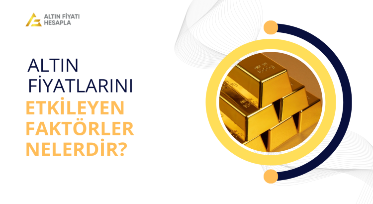 Altın Fiyatları: Değerini Etkileyen Faktörleri Anlamak